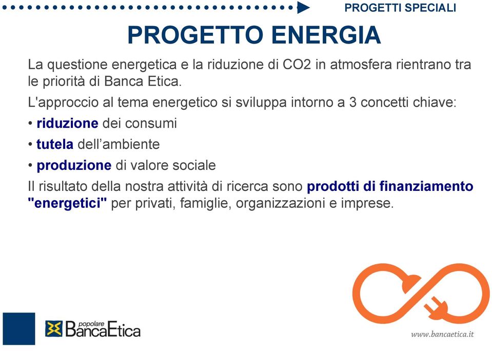 L'approccio al tema energetico si sviluppa intorno a 3 concetti chiave: riduzione dei consumi tutela