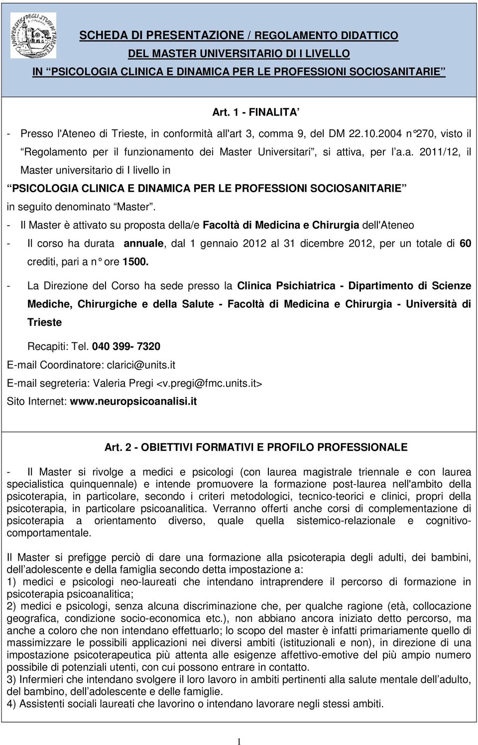 - Il Master è attivato su proposta della/e Facoltà di Medicina e Chirurgia dell'ateneo - Il corso ha durata annuale, dal 1 gennaio 2012 al 31 dicembre 2012, per un totale di 60 crediti, pari a n ore