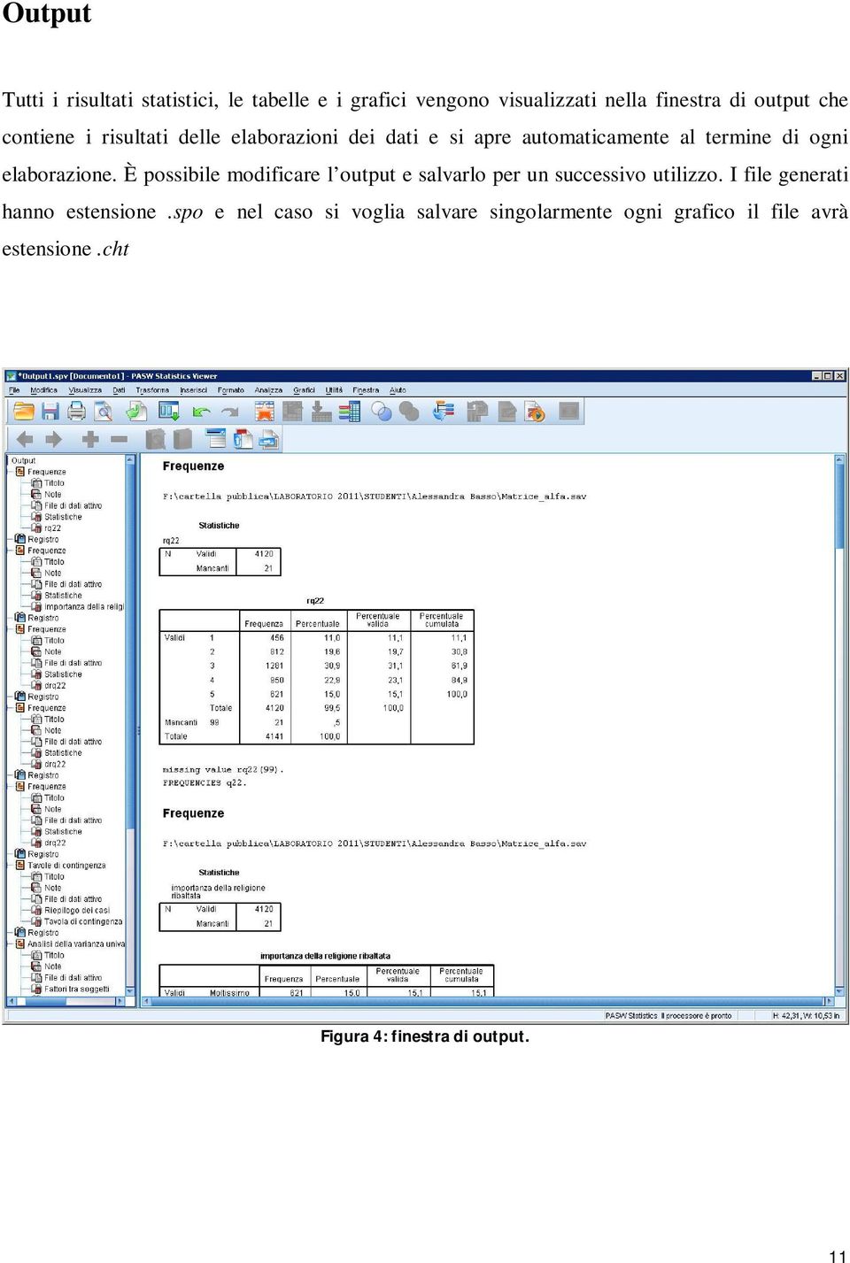 È possibile modificare l output e salvarlo per un successivo utilizzo. I file generati hanno estensione.