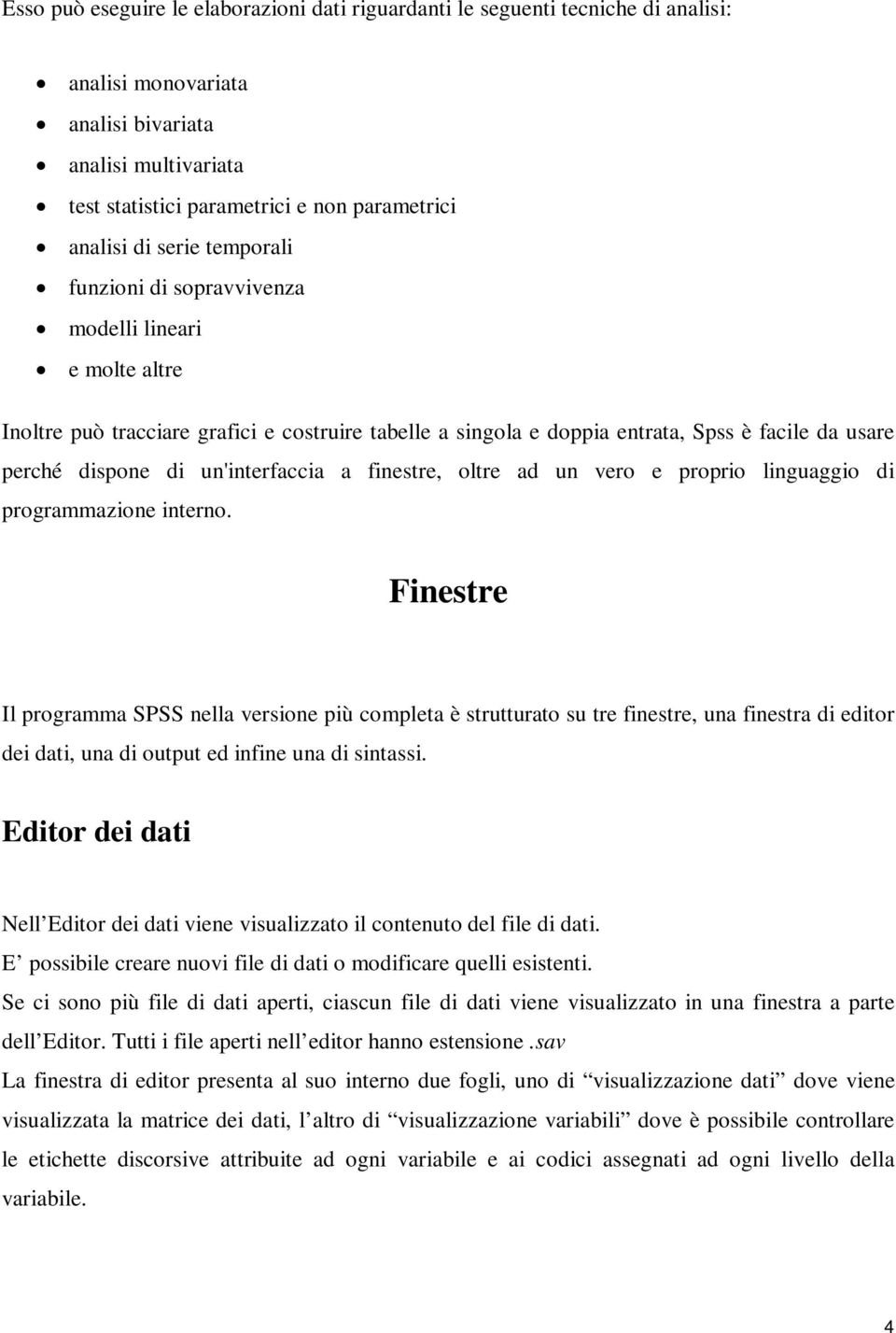 un'interfaccia a finestre, oltre ad un vero e proprio linguaggio di programmazione interno.