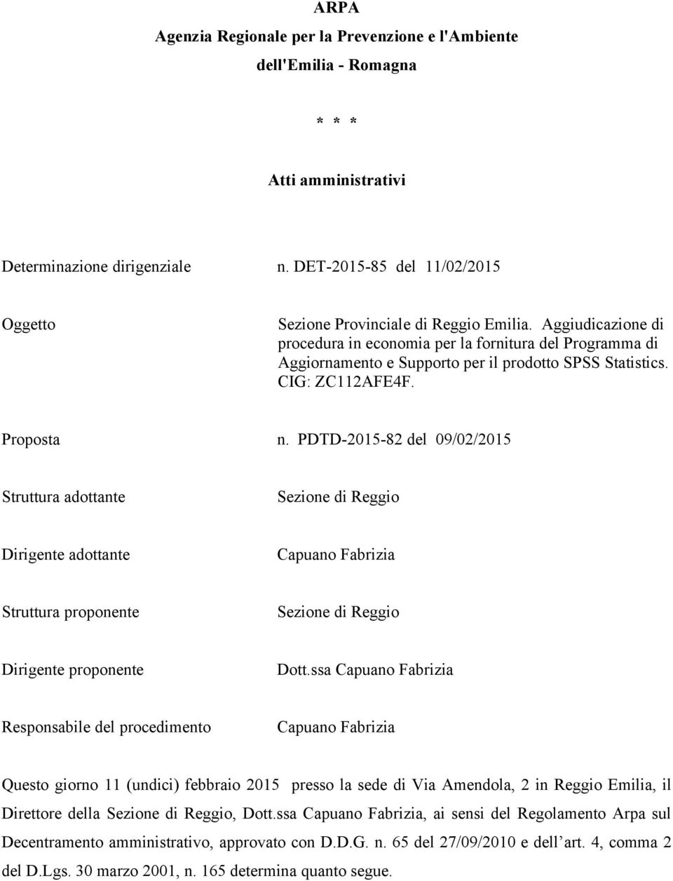 Aggiudicazione di procedura in economia per la fornitura del Programma di Aggiornamento e Supporto per il prodotto SPSS Statistics. CIG: ZC112AFE4F. Proposta n.