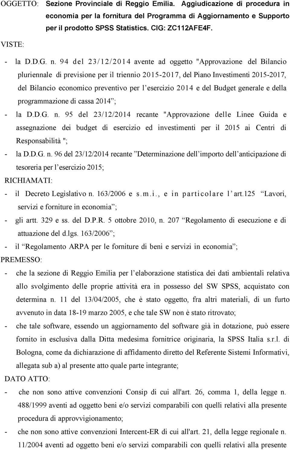 94 del 23/12/2014 avente ad oggetto "Approvazione del Bilancio pluriennale di previsione per il triennio 2015-2017, del Piano Investimenti 2015-2017, del Bilancio economico preventivo per l esercizio