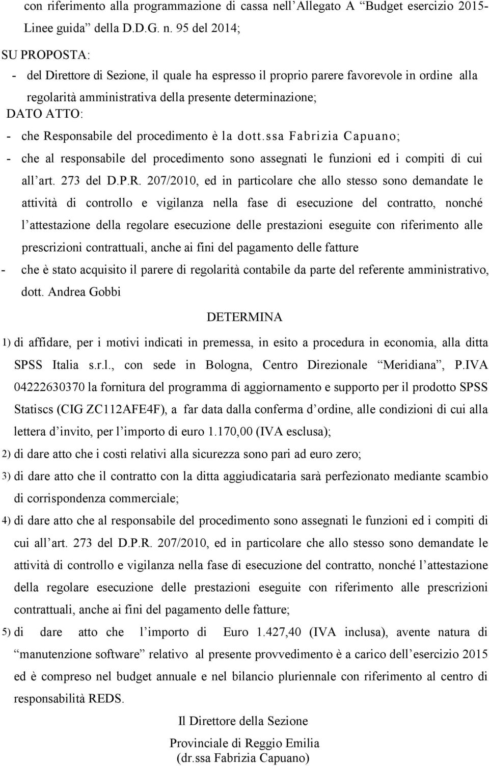 95 del 2014; SU PROPOSTA: - del Direttore di Sezione, il quale ha espresso il proprio parere favorevole in ordine alla regolarità amministrativa della presente determinazione; DATO ATTO: - che