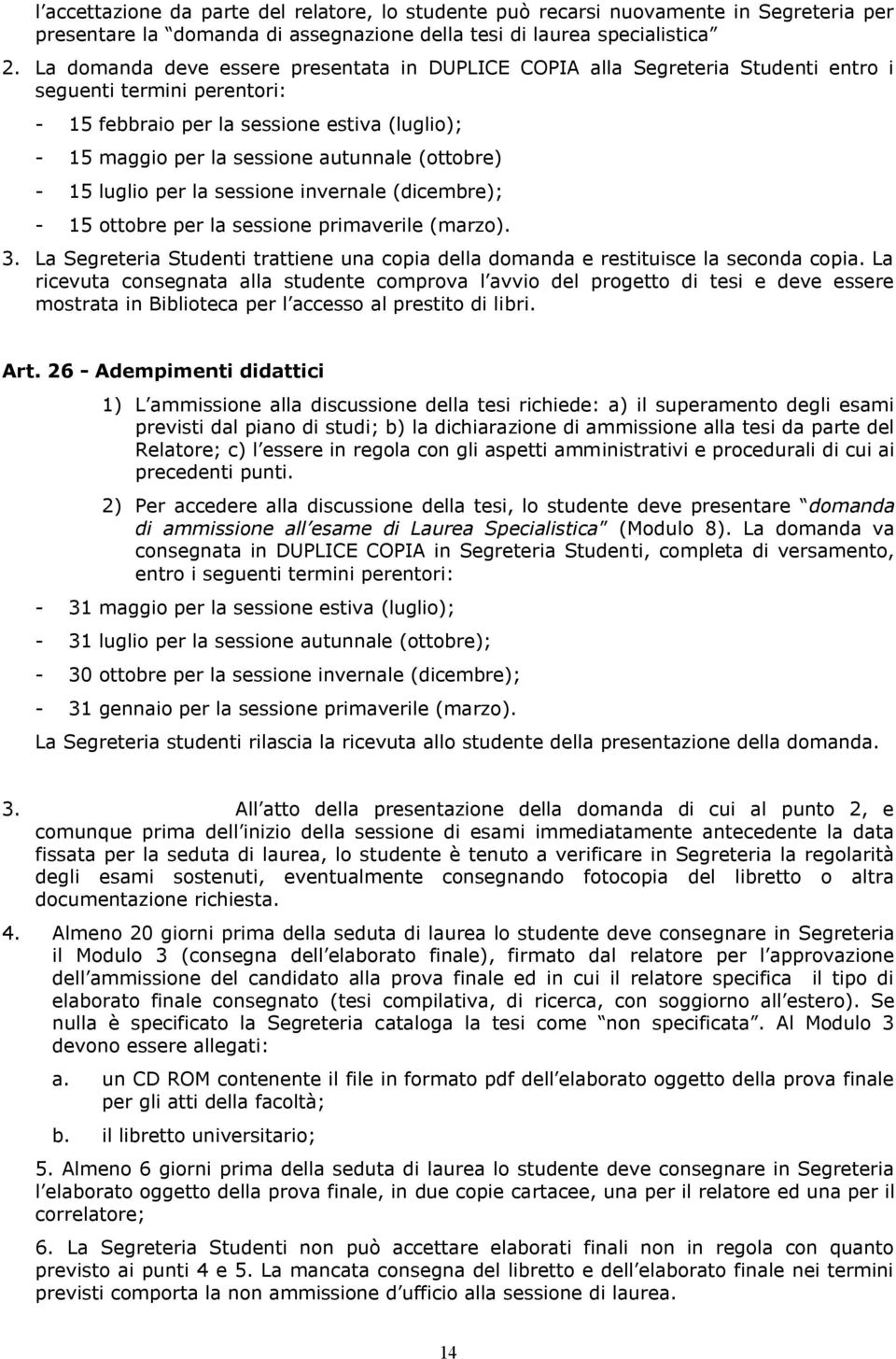 (ottobre) - 15 luglio per la sessione invernale (dicembre); - 15 ottobre per la sessione primaverile (marzo). 3.