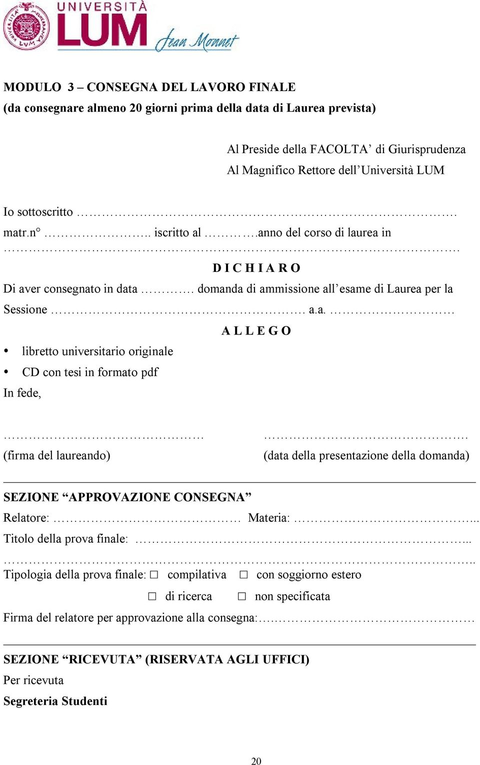 (data della presentazione della domanda) SEZIONE APPROVAZIONE CONSEGNA Relatore: Materia:... Titolo della prova finale:.