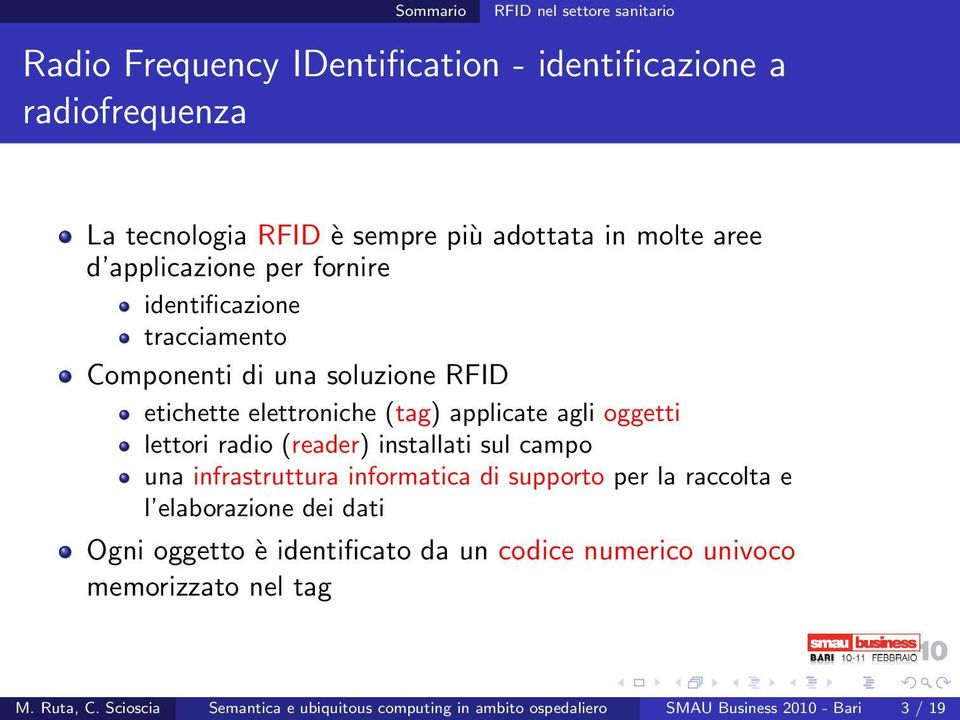 radio (reader) installati sul campo una infrastruttura informatica di supporto per la raccolta e l elaborazione dei dati Ogni oggetto è identificato da