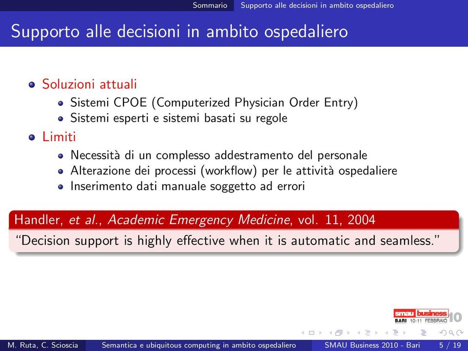 per le attività ospedaliere Inserimento dati manuale soggetto ad errori Handler, et al., Academic Emergency Medicine, vol.