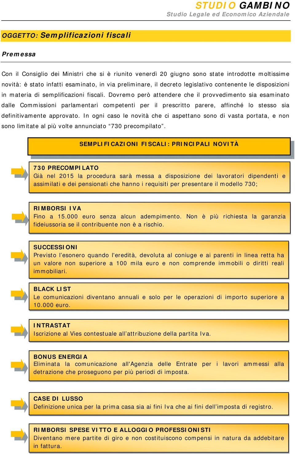 Dovremo però attendere che il provvedimento sia esaminato dalle Commissioni parlamentari competenti per il prescritto parere, affinché lo stesso sia definitivamente approvato.