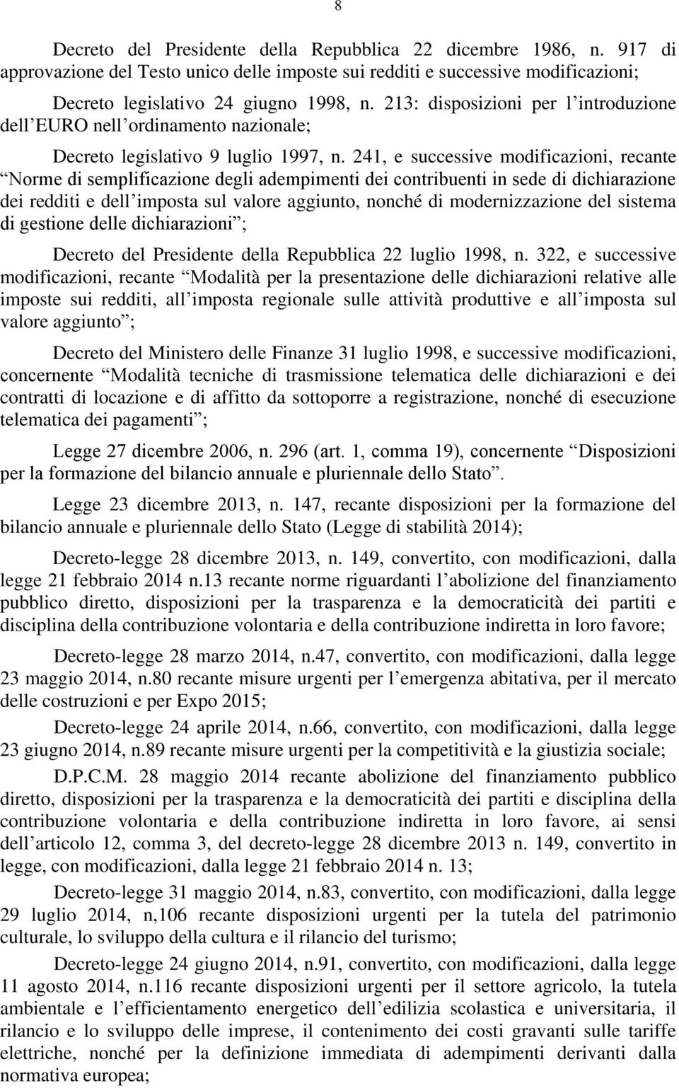 4, e successive modificazioni, recante Norme di semplificazione degli adempimenti dei contribuenti in sede di dichiarazione dei redditi e dell imposta sul valore aggiunto, nonché di modernizzazione