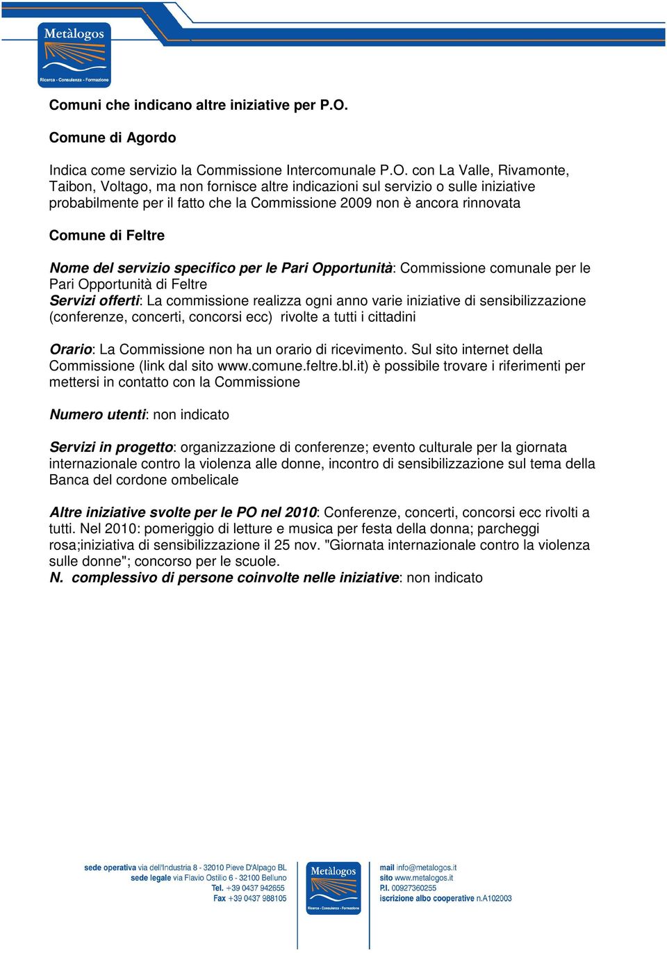 con La Valle, Rivamonte, Taibon, Voltago, ma non fornisce altre indicazioni sul servizio o sulle iniziative probabilmente per il fatto che la Commissione 2009 non è ancora rinnovata Comune di Feltre