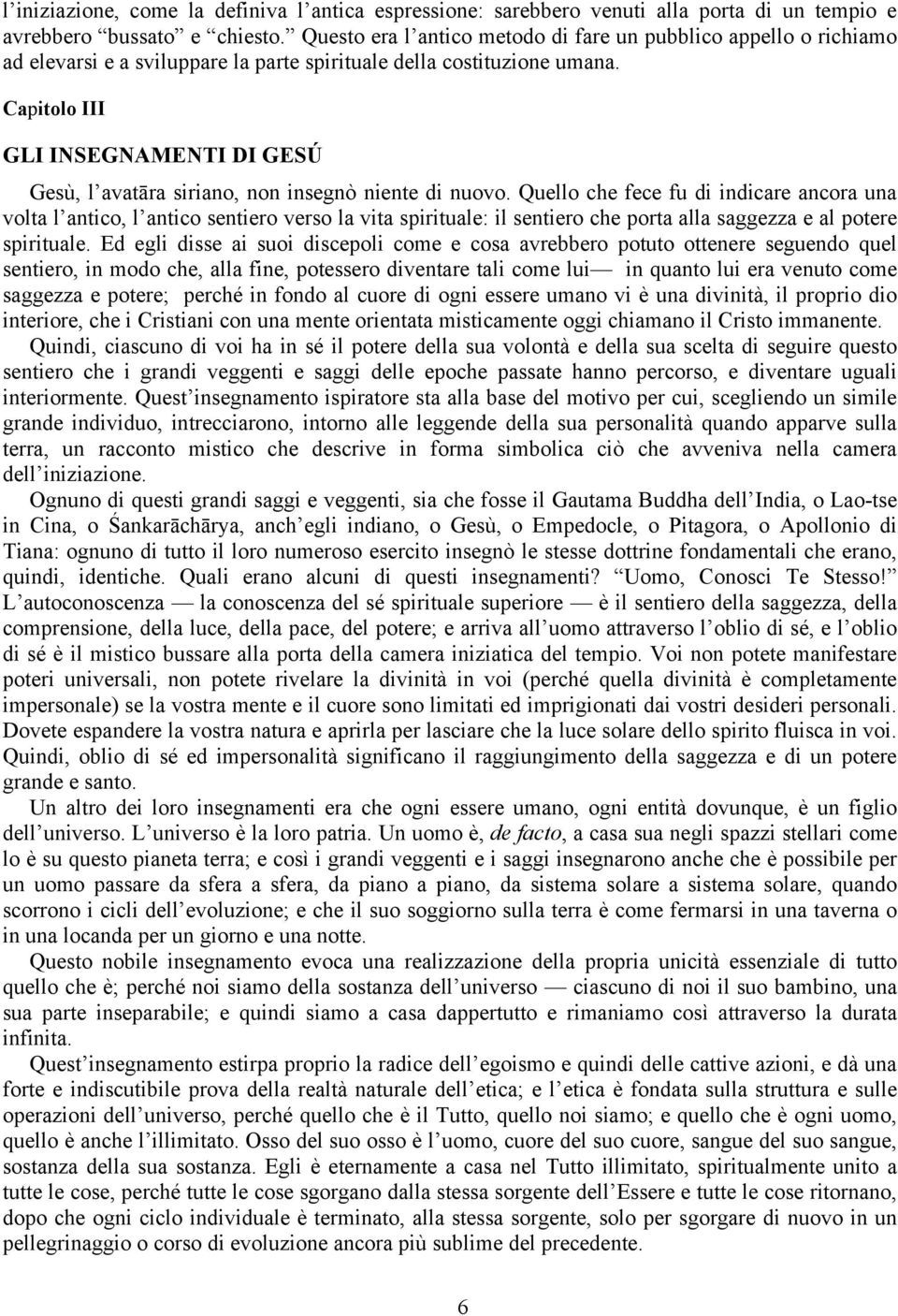 Capitolo III GLI INSEGNAMENTI DI GESÚ Gesù, l avatāra siriano, non insegnò niente di nuovo.