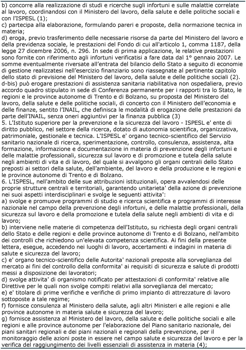 lavoro e della previdenza sociale, le prestazioni del Fondo di cui all'articolo 1, comma 1187, della legge 27 dicembre 2006, n. 296.