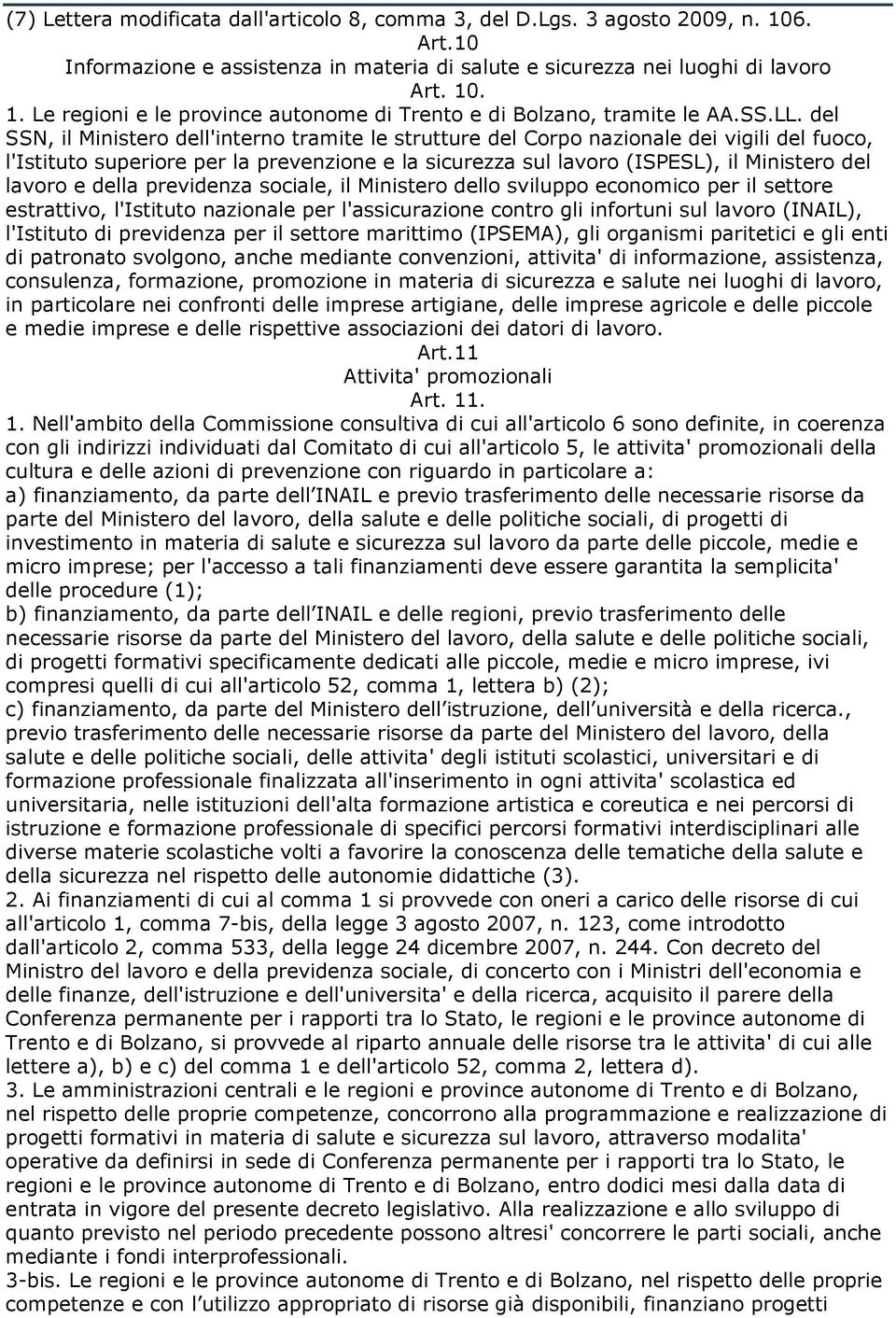 del SSN, il Ministero dell'interno tramite le strutture del Corpo nazionale dei vigili del fuoco, l'istituto superiore per la prevenzione e la sicurezza sul lavoro (ISPESL), il Ministero del lavoro e