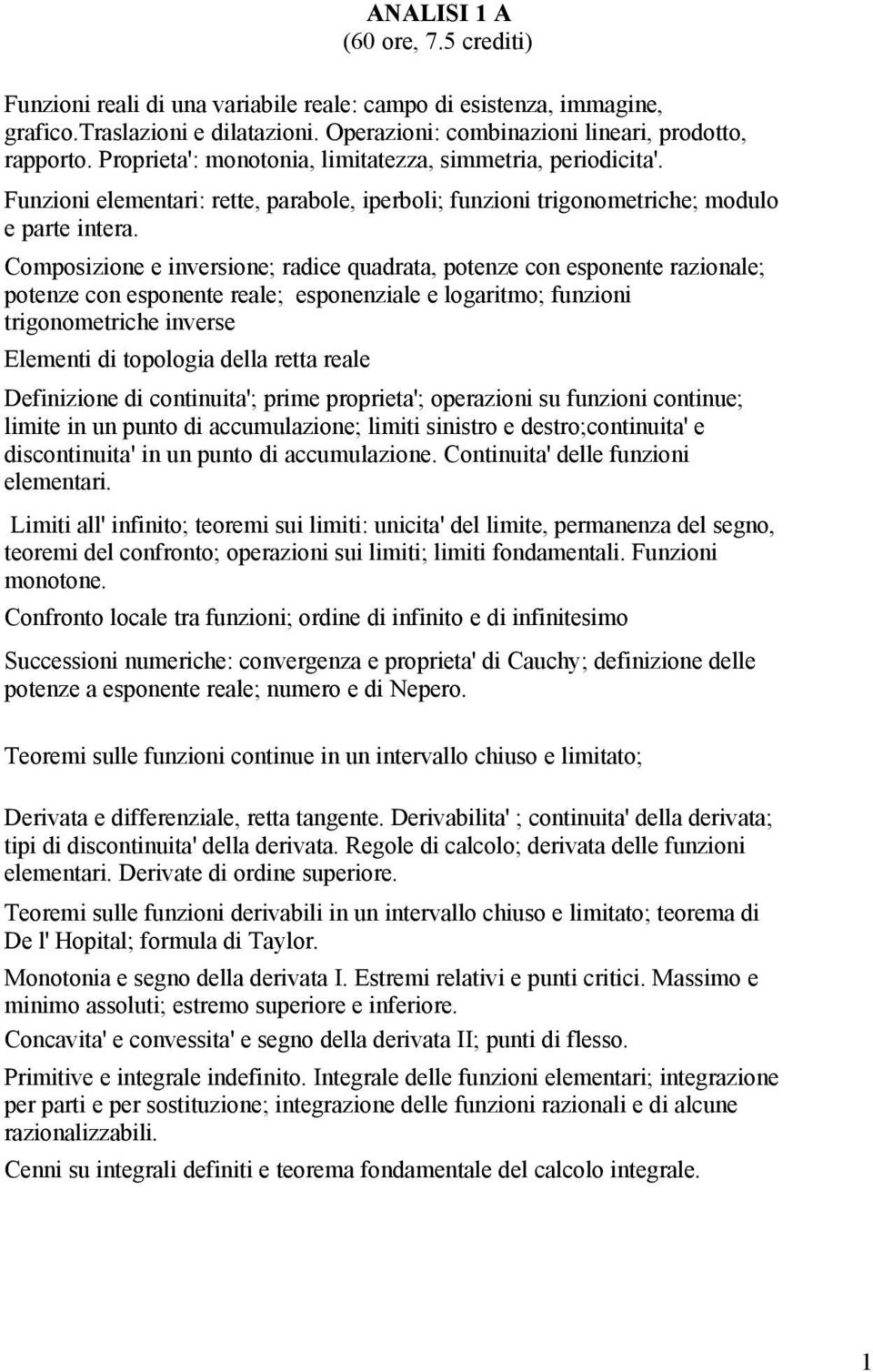 Composizione e inversione; radice quadrata, potenze con esponente razionale; potenze con esponente reale; esponenziale e logaritmo; funzioni trigonometriche inverse Elementi di topologia della retta