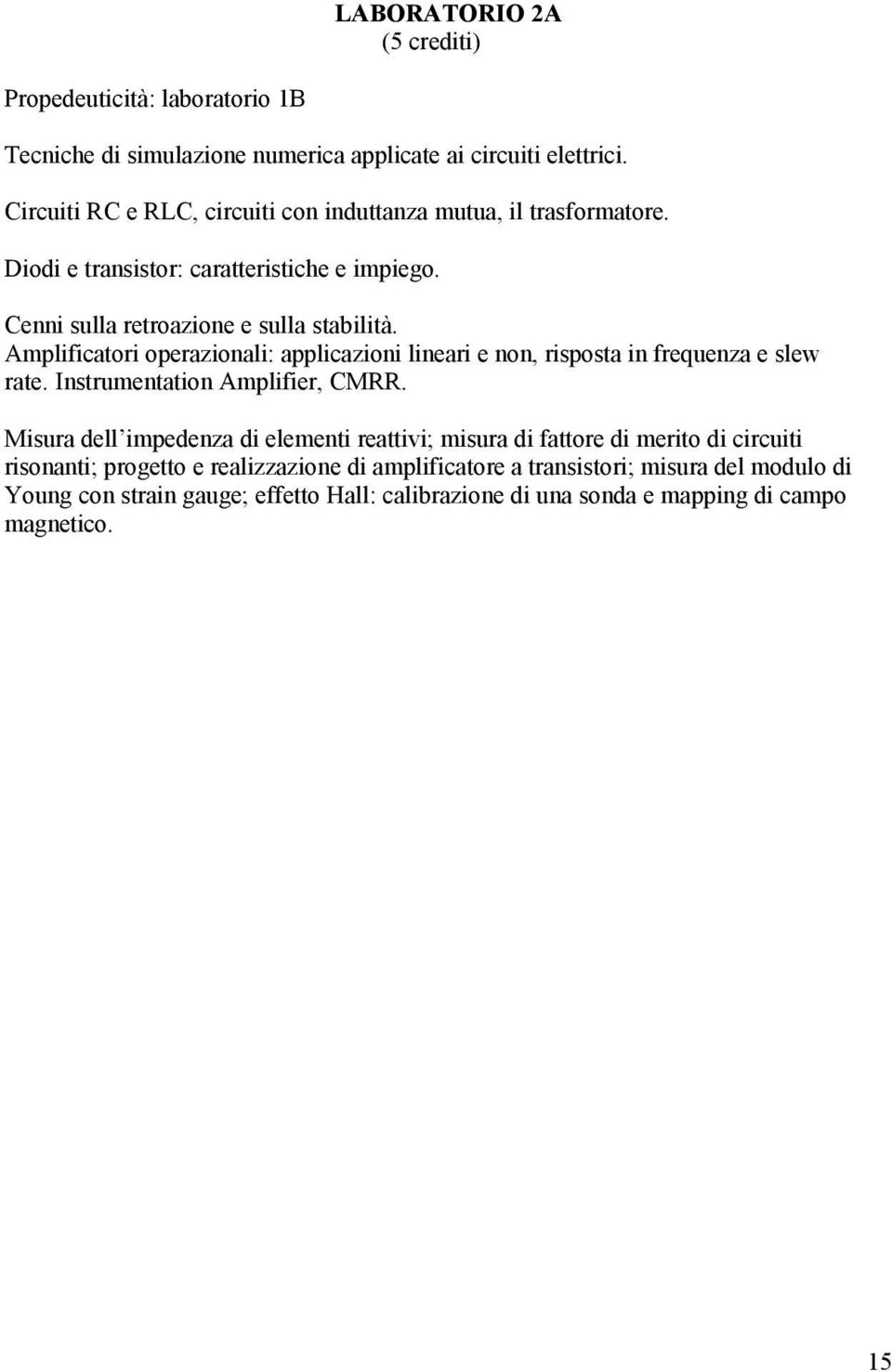 Amplificatori operazionali: applicazioni lineari e non, risposta in frequenza e slew rate. Instrumentation Amplifier, CMRR.