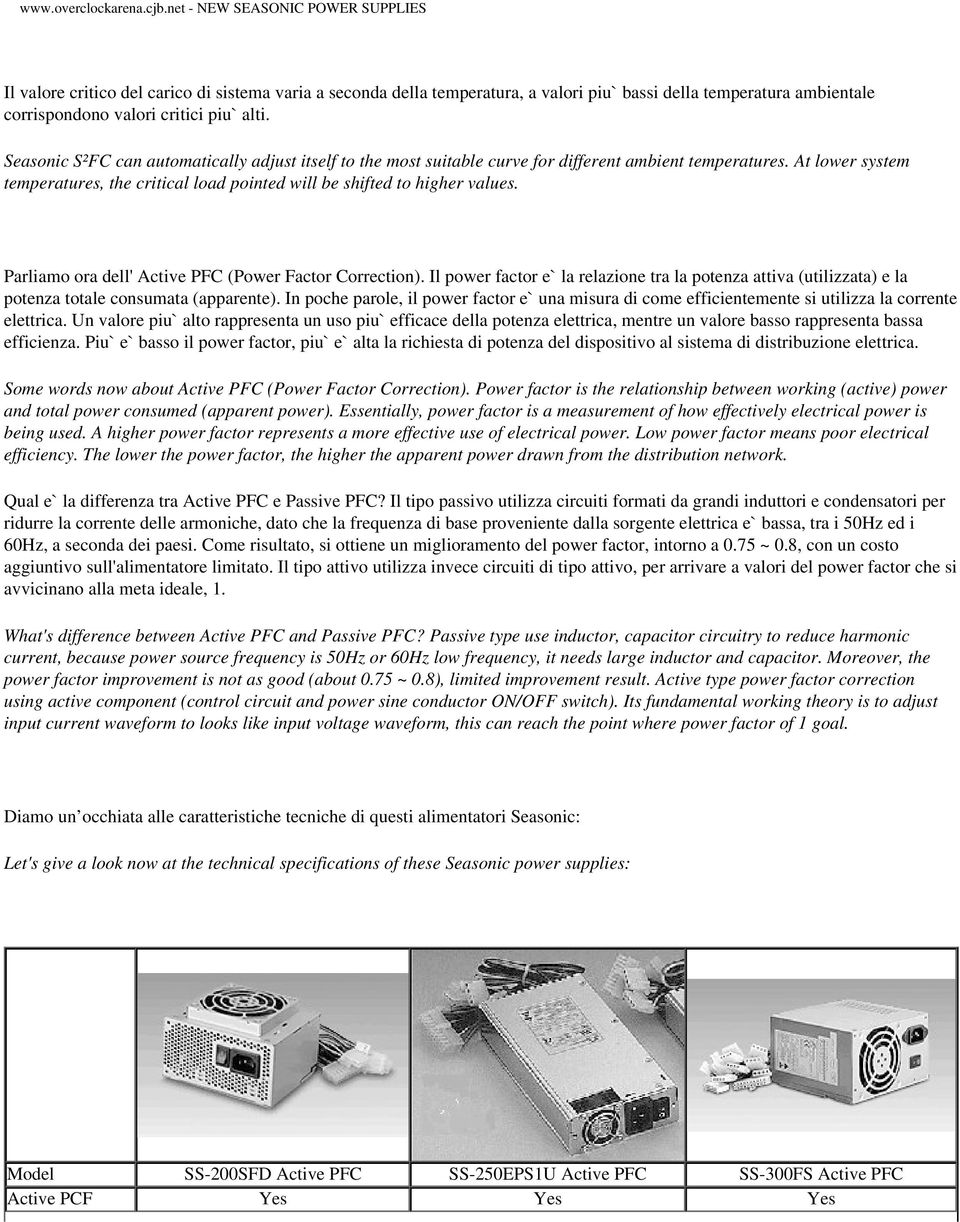 Parliamo ora dell' Active PFC (Power Factor Correction). Il power factor e` la relazione tra la potenza attiva (utilizzata) e la potenza totale consumata (apparente).