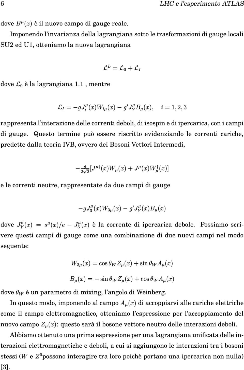 1, mentre 2 x ] O { % 2 D 2 > ] O { % 2 x u d 3 g d Y d h rappresenta l interazione delle correnti deboli, di isospin e di ipercarica, con i campi di gauge.