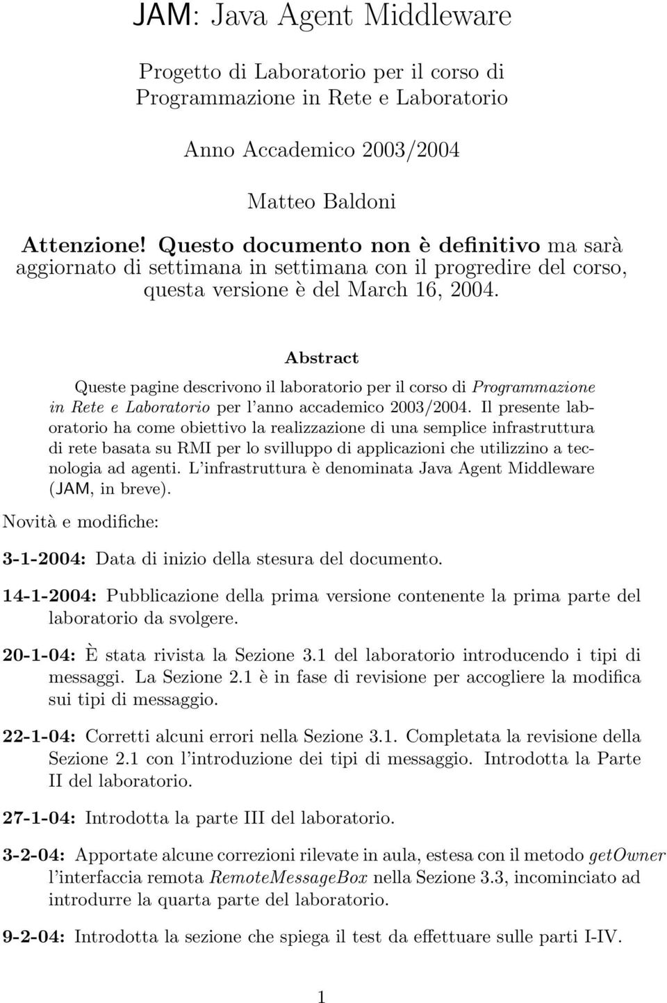 Abstract Queste pagine descrivono il laboratorio per il corso di Programmazione in Rete e Laboratorio per l anno accademico 2003/2004.
