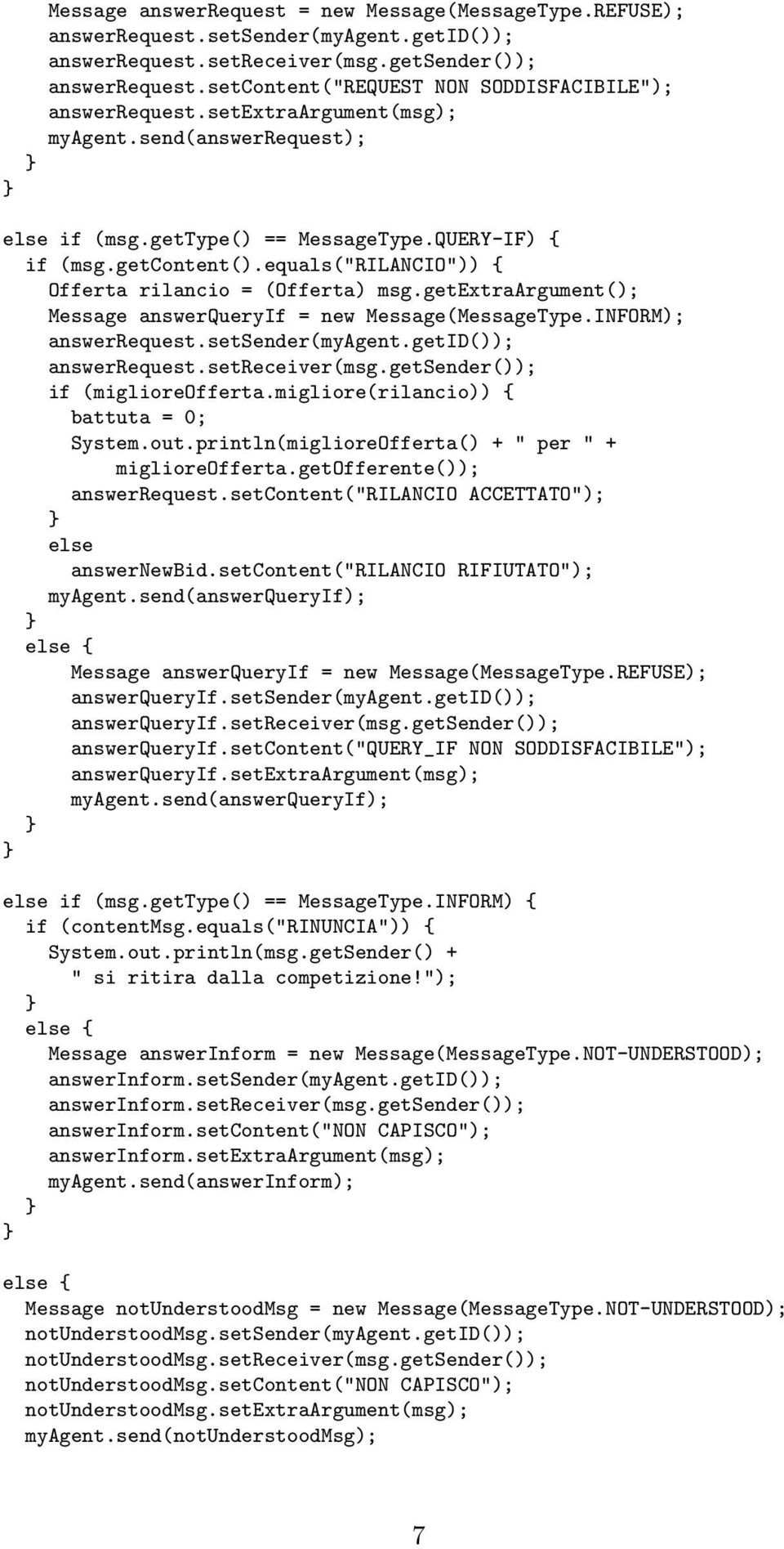 equals("rilancio")) { Offerta rilancio = (Offerta) msg.getextraargument(); Message answerqueryif = new Message(MessageType.INFORM); answerrequest.setsender(myagent.getid()); answerrequest.