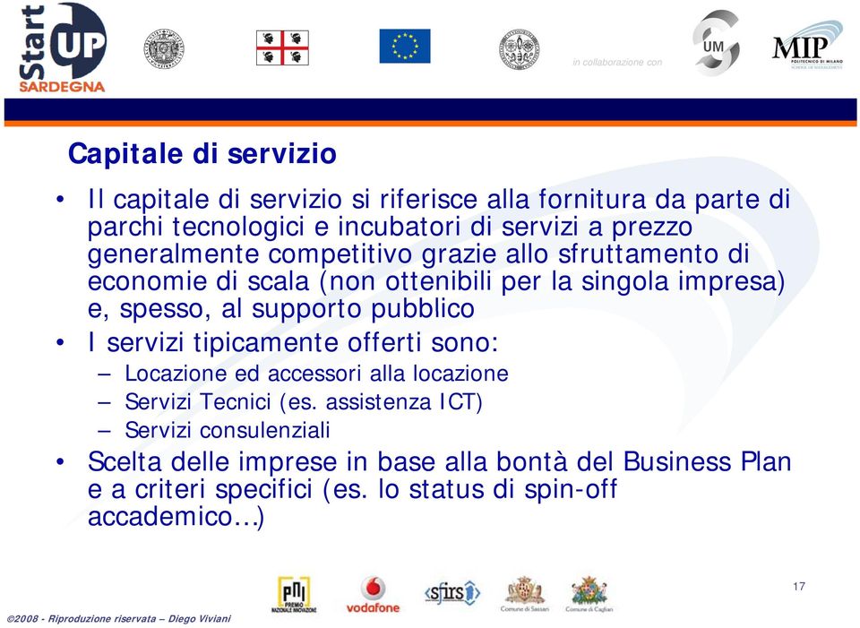 supporto pubblico I servizi tipicamente offerti sono: Locazione ed accessori alla locazione Servizi Tecnici (es.