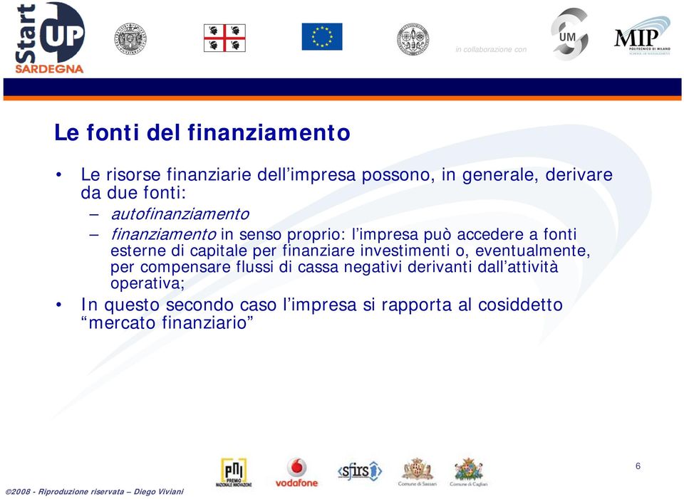 capitale per finanziare investimenti o, eventualmente, per compensare flussi di cassa negativi