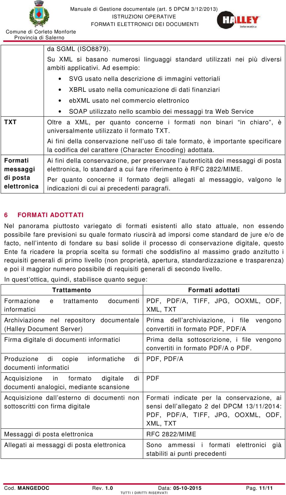 Web Service TXT Formati messaggi di posta elettronica Oltre a XML, per quanto concerne i formati non binari in chiaro, è universalmente utilizzato il formato TXT.