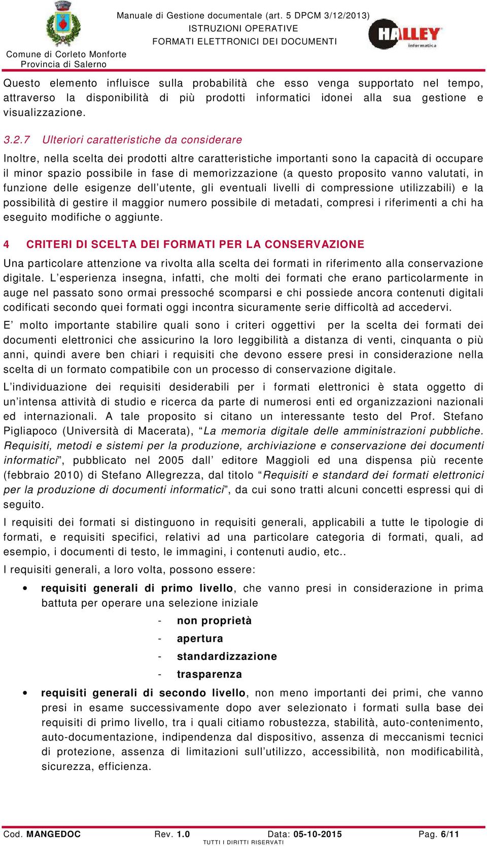 questo proposito vanno valutati, in funzione delle esigenze dell utente, gli eventuali livelli di compressione utilizzabili) e la possibilità di gestire il maggior numero possibile di metadati,