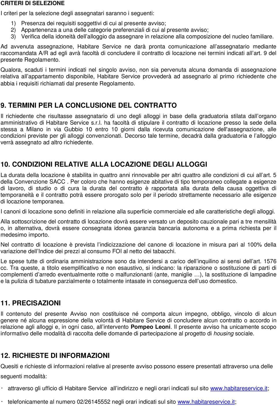 Ad avvenuta assegnazione, Habitare Service ne darà pronta comunicazione all assegnatario mediante raccomandata A/R ad egli avrà facoltà di concludere il contratto di locazione nei termini indicati