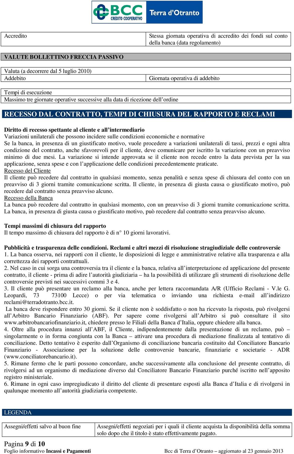 recesso spettante al cliente e all intermediario Variazioni unilaterali che possono incidere sulle condizioni economiche e normative Se la banca, in presenza di un giustificato motivo, vuole