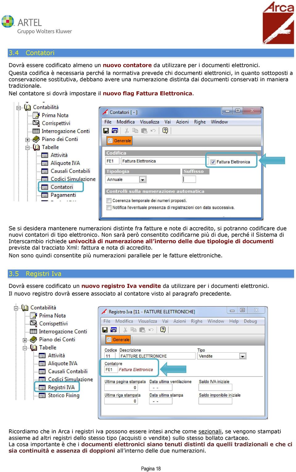 in maniera tradizionale. Nel contatore si dovrà impostare il nuovo flag Fattura Elettronica.