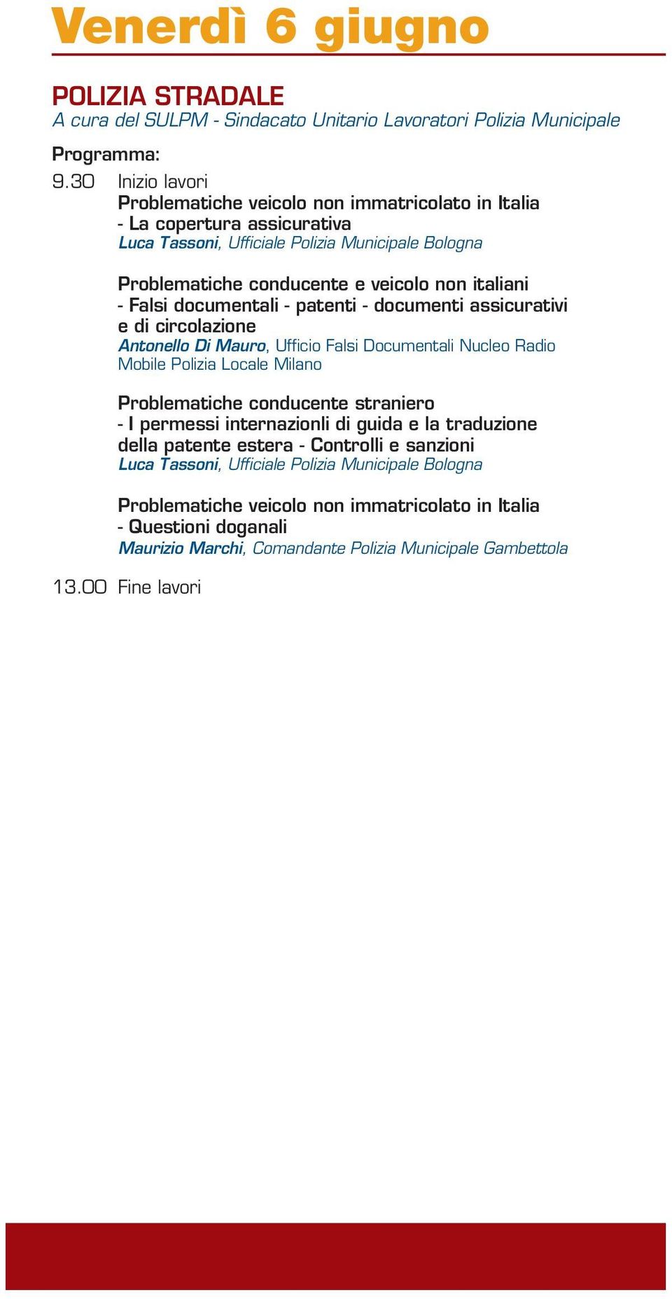 Falsi documentali - patenti - documenti assicurativi e di circolazione Antonello Di Mauro, Ufficio Falsi Documentali Nucleo Radio Mobile Polizia Locale Milano Problematiche conducente straniero -