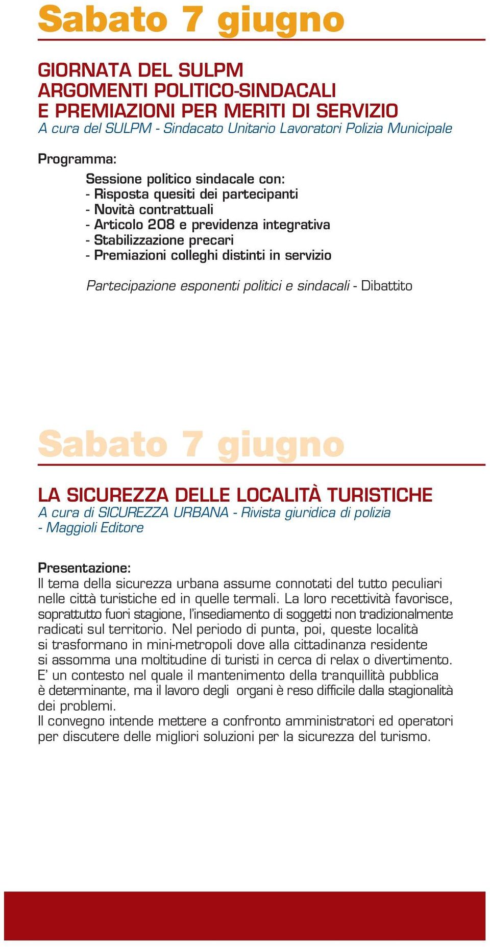 politici e sindacali - Dibattito Sabato 7 giugno LA SICUREZZA DELLE LOCALITÀ TURISTICHE A cura di SICUREZZA URBANA - Rivista giuridica di polizia - Maggioli Editore Il tema della sicurezza urbana