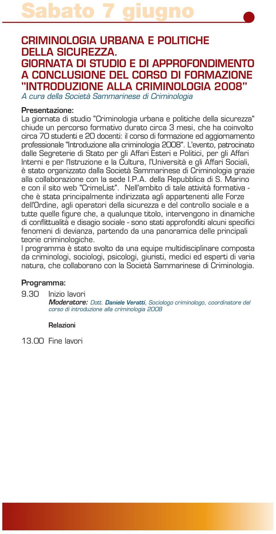 "Criminologia urbana e politiche della sicurezza" chiude un percorso formativo durato circa 3 mesi, che ha coinvolto circa 70 studenti e 20 docenti: il corso di formazione ed aggiornamento