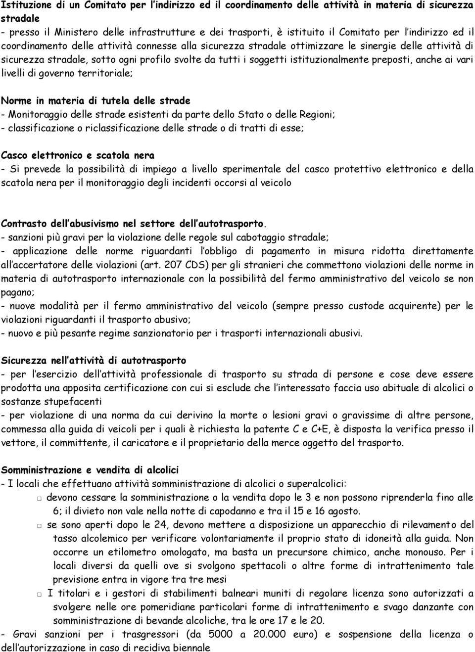 istituzionalmente preposti, anche ai vari livelli di governo territoriale; Norme in materia di tutela delle strade - Monitoraggio delle strade esistenti da parte dello Stato o delle Regioni; -