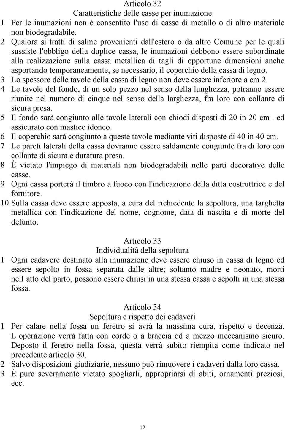 metallica di tagli di opportune dimensioni anche asportando temporaneamente, se necessario, il coperchio della cassa di legno.