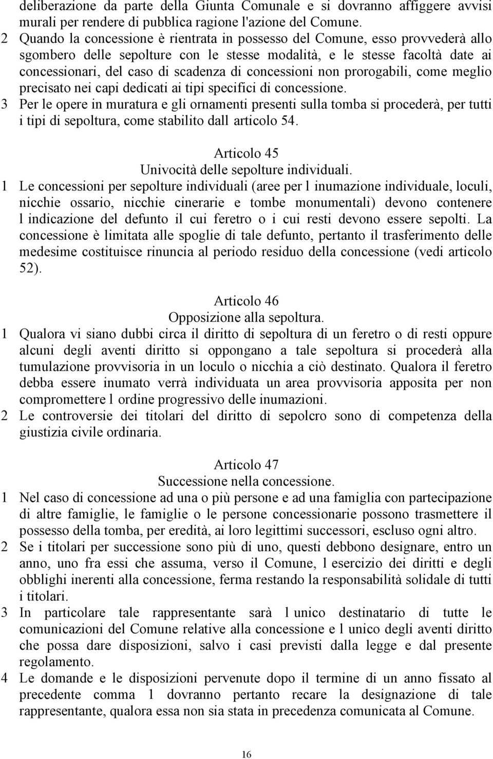 concessioni non prorogabili, come meglio precisato nei capi dedicati ai tipi specifici di concessione.