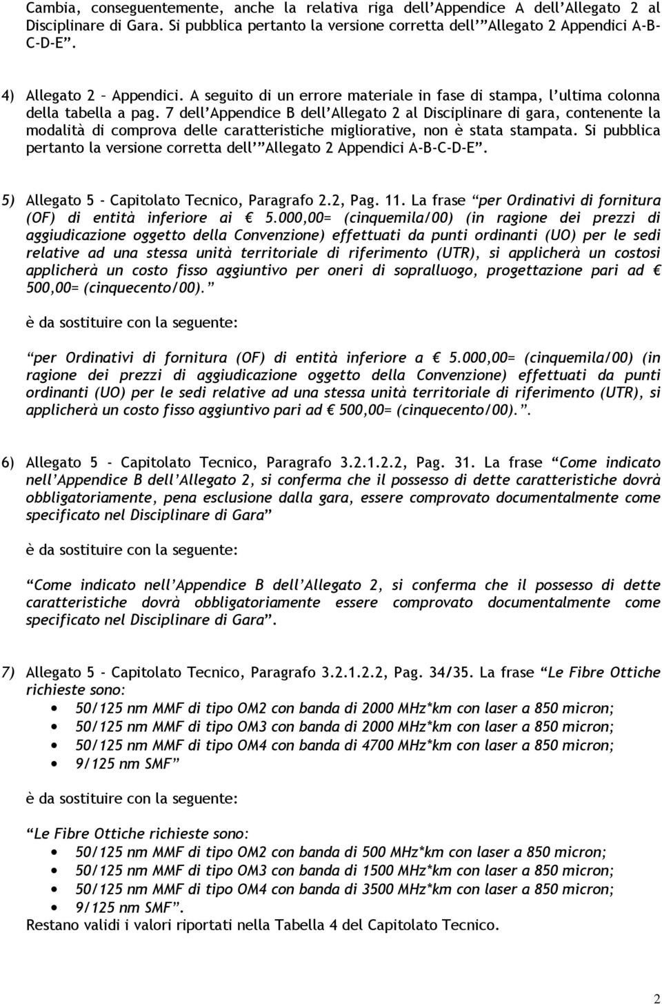 7 dell Appendice B dell Allegato 2 al Disciplinare di gara, contenente la modalità di comprova delle caratteristiche migliorative, non è stata stampata.