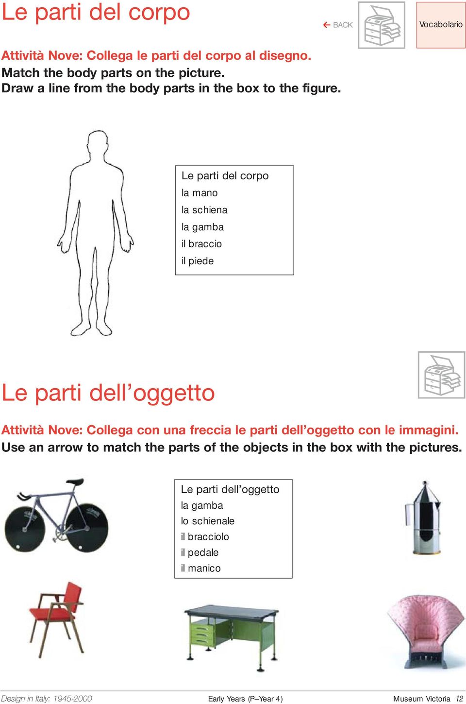 Le parti del corpo la mano la schiena la gamba il braccio il piede Le parti dell oggetto Attività Nove: Collega con una freccia le parti