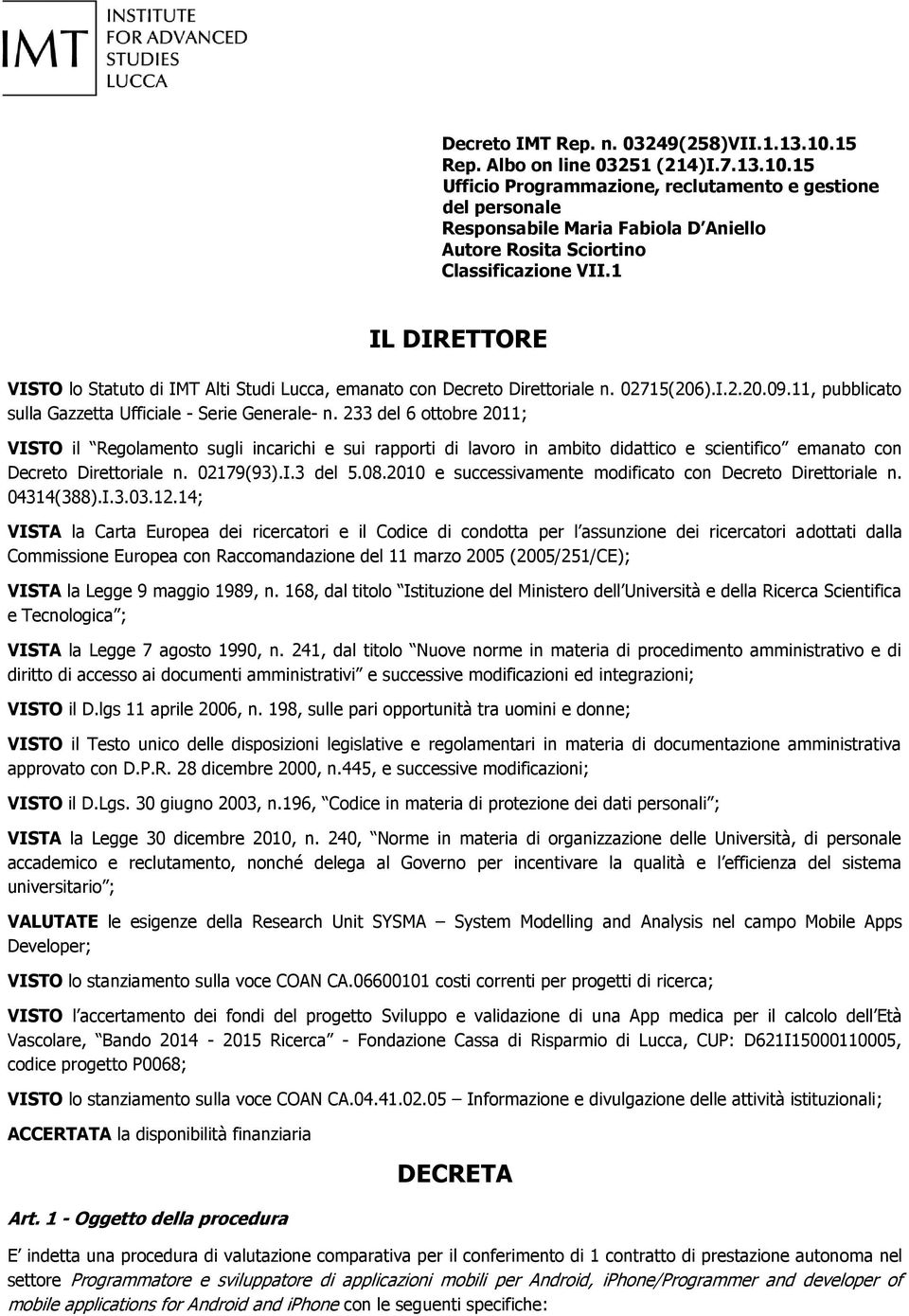 233 del 6 ottobre 2011; VISTO il Regolamento sugli incarichi e sui rapporti di lavoro in ambito didattico e scientifico emanato con Decreto Direttoriale n. 02179(93).I.3 del 5.08.