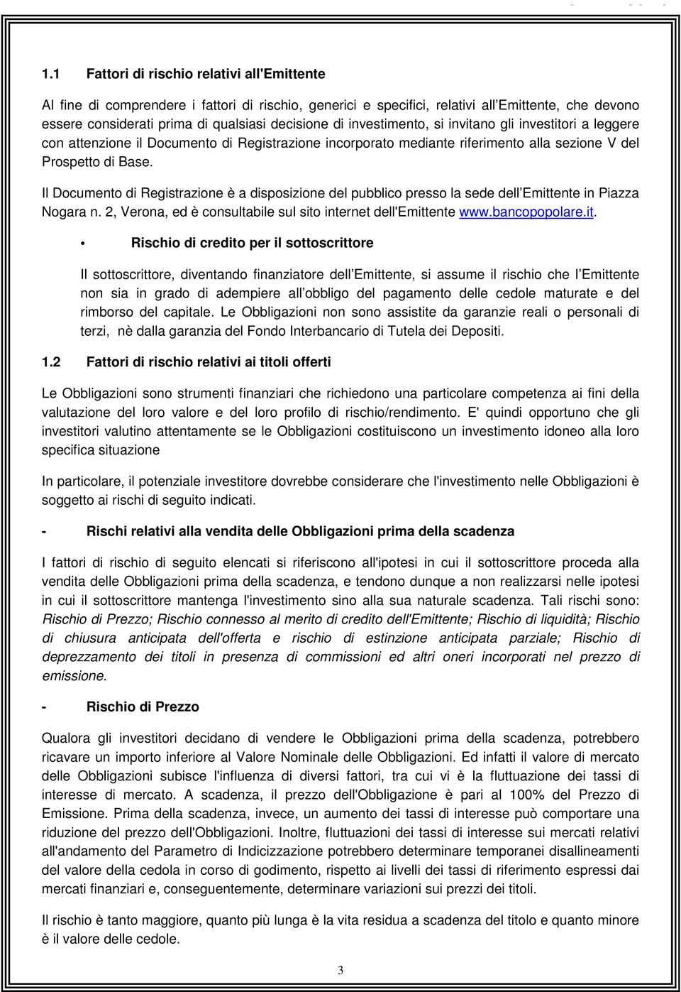 investimento, si invitano gli investitori a leggere con attenzione il Documento di Registrazione incorporato mediante riferimento alla sezione V del Prospetto di Base.