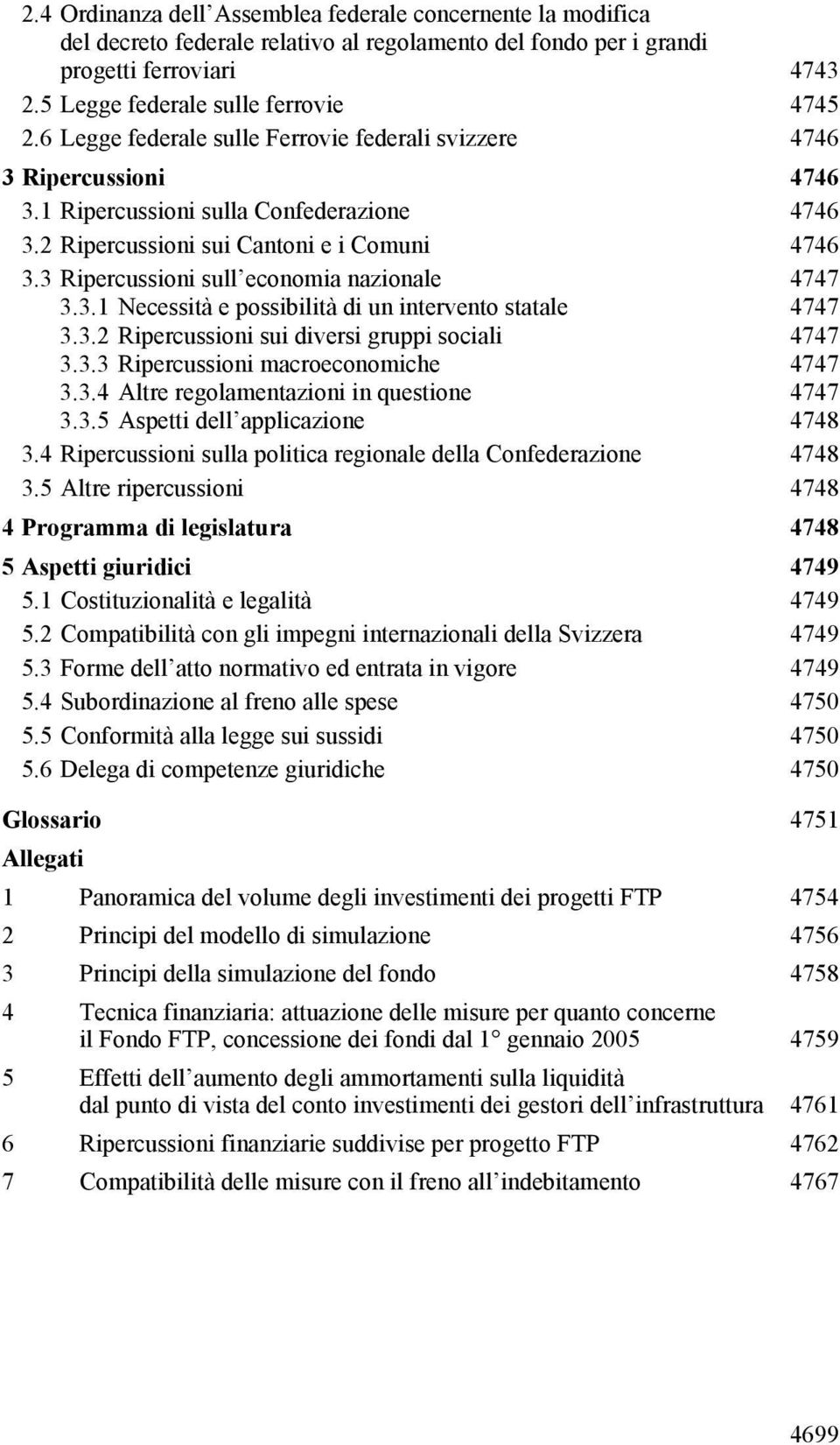 3 Ripercussioni sull economia nazionale 4747 3.3.1 Necessità e possibilità di un intervento statale 4747 3.3.2 Ripercussioni sui diversi gruppi sociali 4747 3.3.3 Ripercussioni macroeconomiche 4747 3.