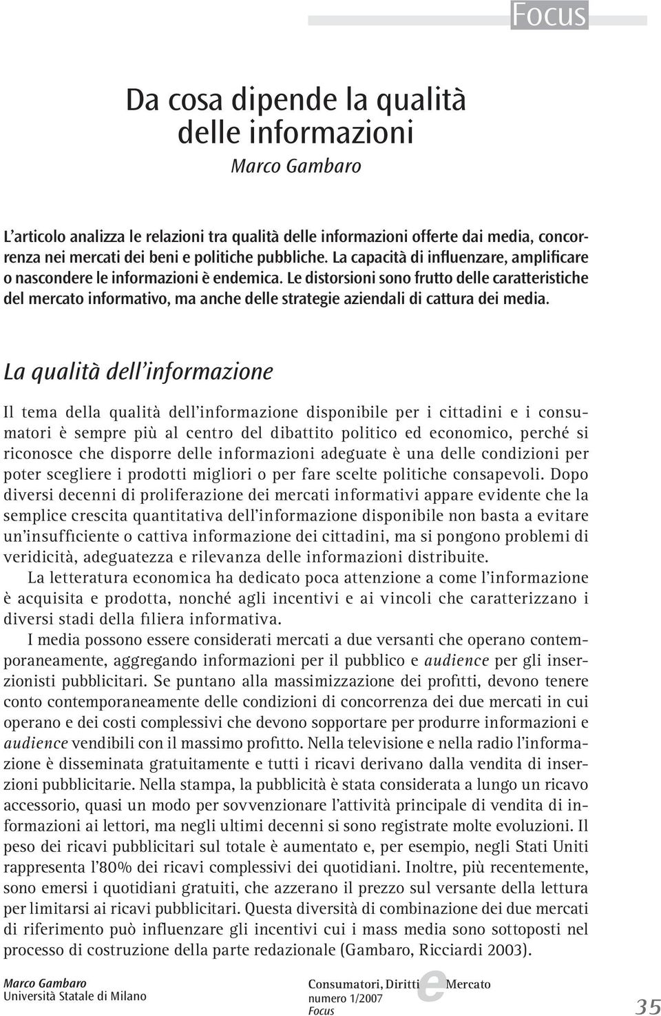 La qualità dll informazion Il tma dlla qualità dll informazion disponibil pr i cittadini i consumatori è smpr più al cntro dl dibattito politico d conomico, prché si riconosc ch disporr dll