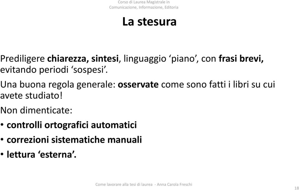 Una buona regola generale: osservate come sono fatti i libri su cui avete studiato!