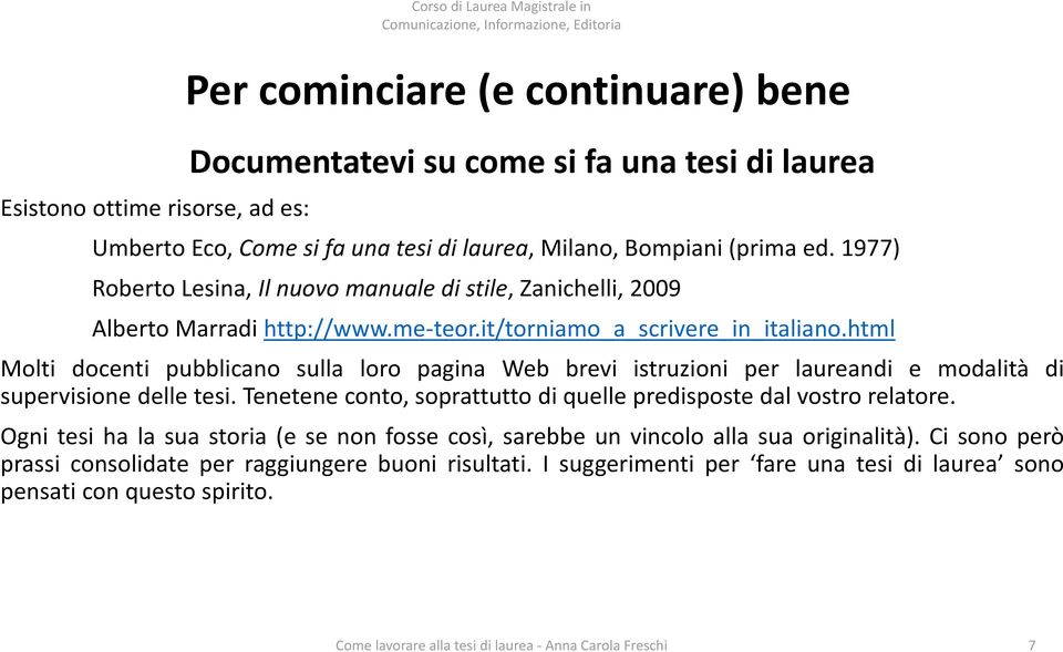 html Molti docenti pubblicano sulla loro pagina Web brevi istruzioni per laureandi e modalità di supervisione delle tesi. Tenetene conto, soprattutto di quelle predisposte dal vostro relatore.