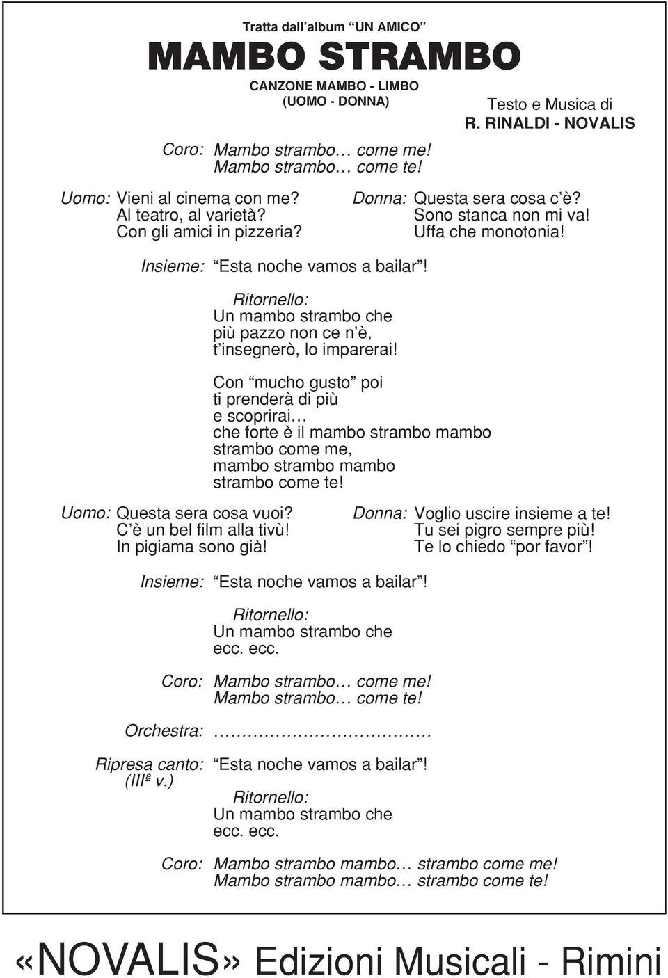 Con mucho gusto poi ti prenderà di più e scoprirai che forte è il mambo strambo mambo strambo come me, mambo strambo mambo strambo come te! Uomo: Questa sera cosa vuoi? C è un bel film alla tivù!