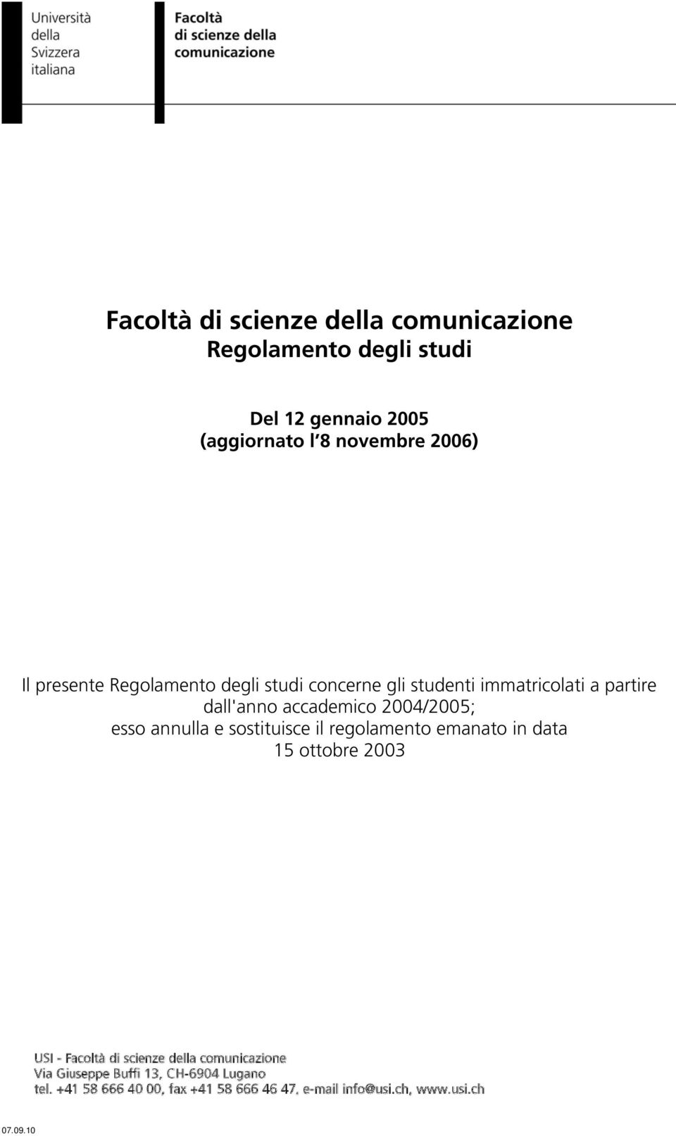 studi concerne gli studenti immatricolati a partire dall'anno accademico