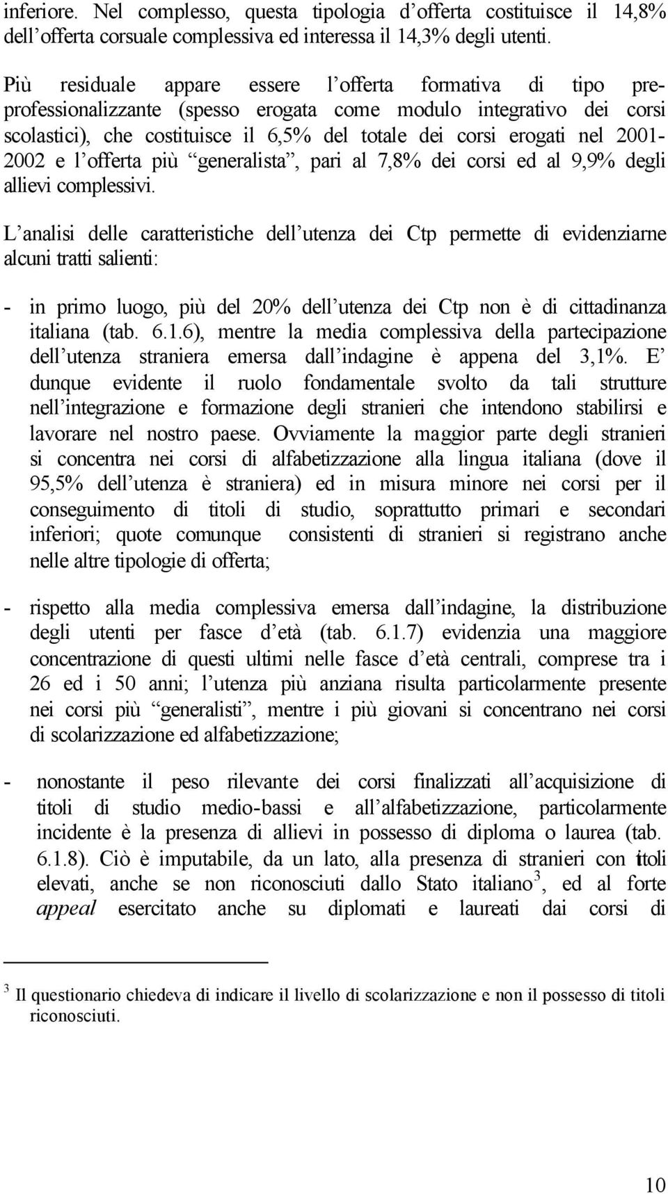 2001-2002 e l offerta più generalista, pari al 7,8% dei corsi ed al 9,9% degli allievi complessivi.