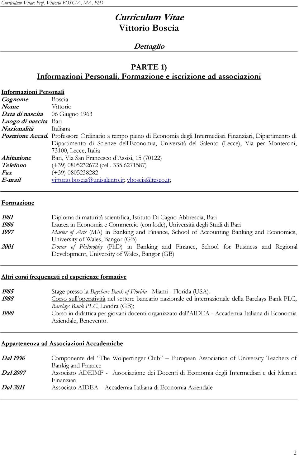 Professore Ordinario a tempo pieno di Economia degli Intermediari Finanziari, Dipartimento di Dipartimento di Scienze dell'economia, Università del Salento (Lecce), Via per Monteroni, 73100, Lecce,