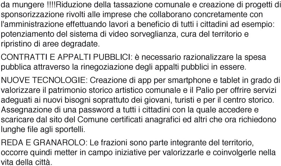 cittadini ad esempio: potenziamento del sistema di video sorveglianza, cura del territorio e ripristino di aree degradate.