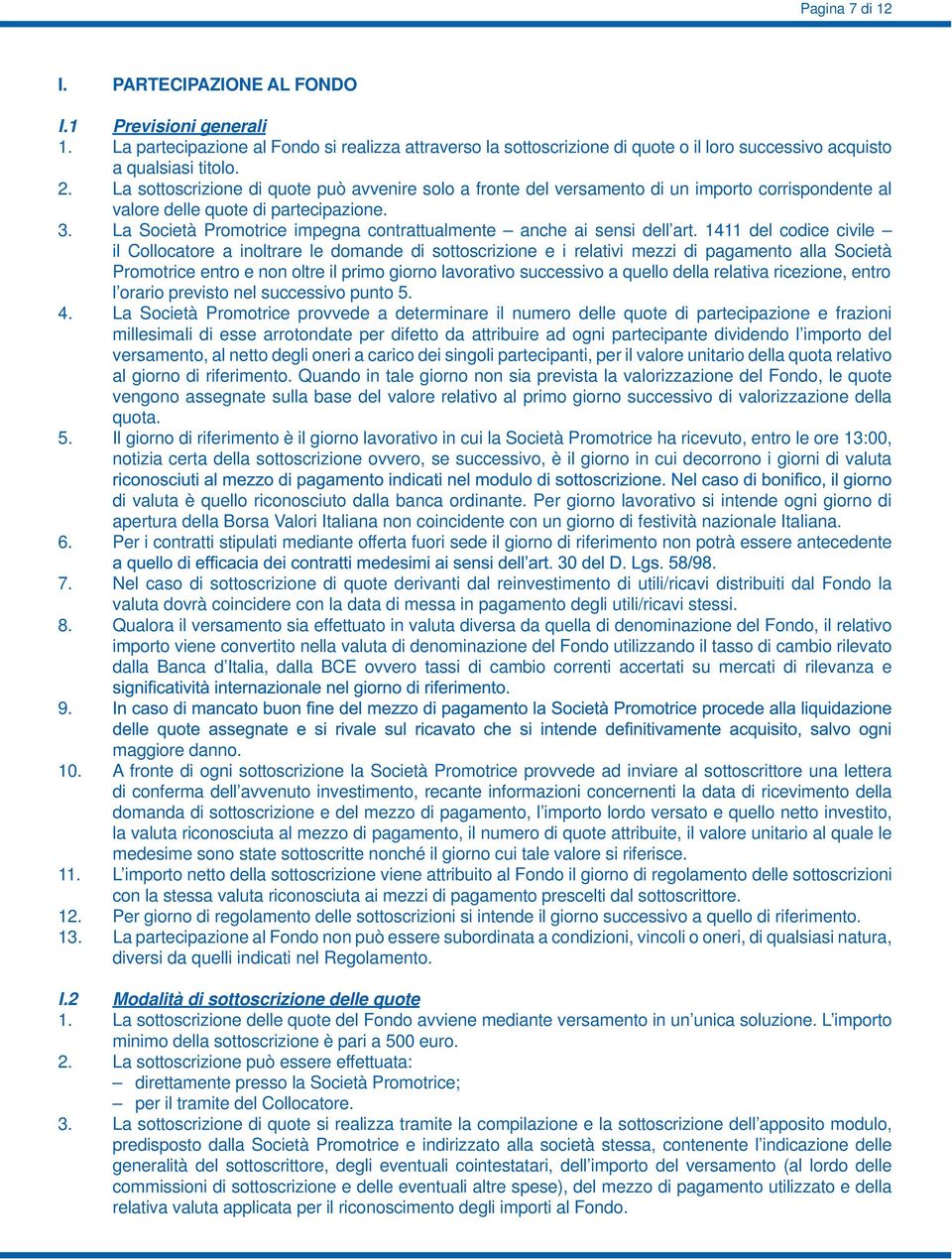 La Società Promotrice impegna contrattualmente anche ai sensi dell art.